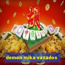 demon mika vazados